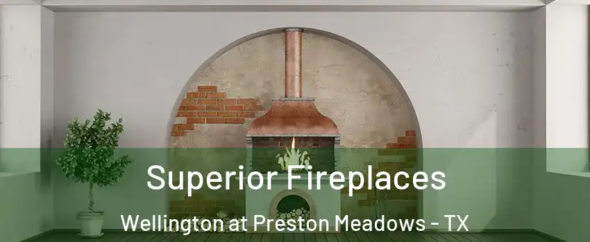 Superior Fireplaces Wellington at Preston Meadows - TX