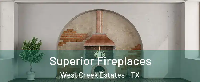 Superior Fireplaces West Creek Estates - TX