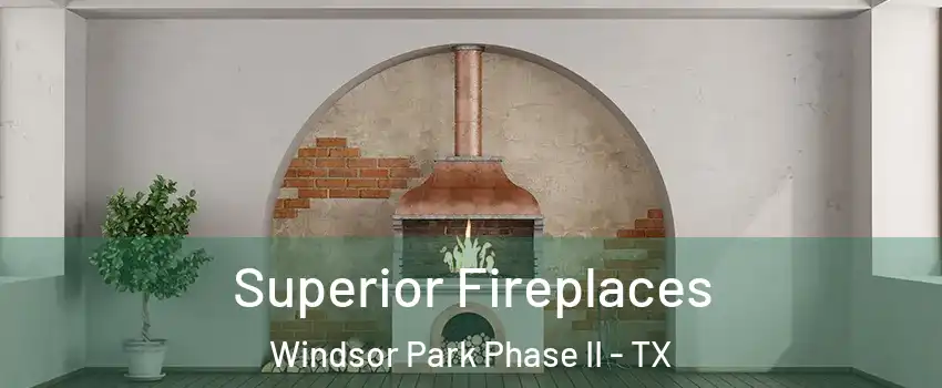 Superior Fireplaces Windsor Park Phase II - TX