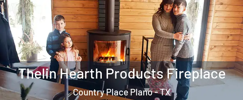 Thelin Hearth Products Fireplace Country Place Plano - TX