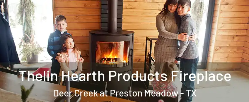 Thelin Hearth Products Fireplace Deer Creek at Preston Meadow - TX