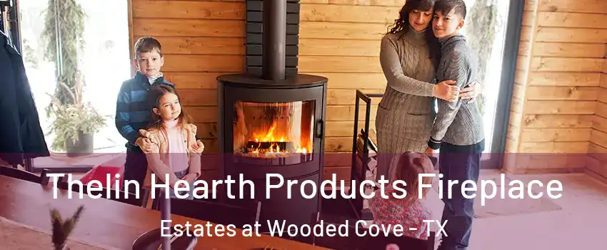 Thelin Hearth Products Fireplace Estates at Wooded Cove - TX