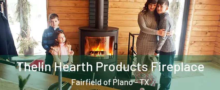 Thelin Hearth Products Fireplace Fairfield of Plano - TX