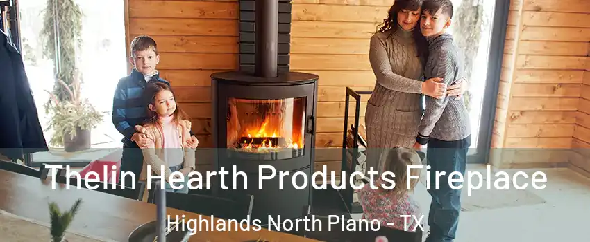 Thelin Hearth Products Fireplace Highlands North Plano - TX