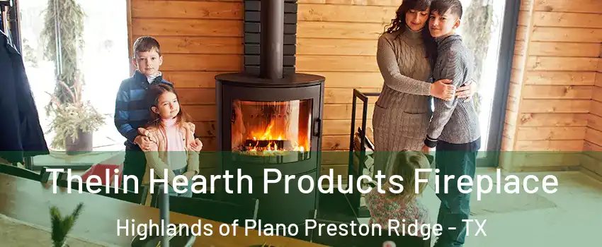 Thelin Hearth Products Fireplace Highlands of Plano Preston Ridge - TX