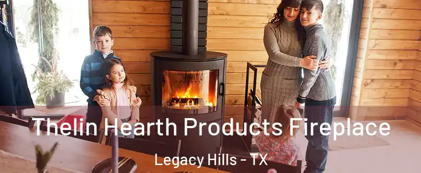 Thelin Hearth Products Fireplace Legacy Hills - TX