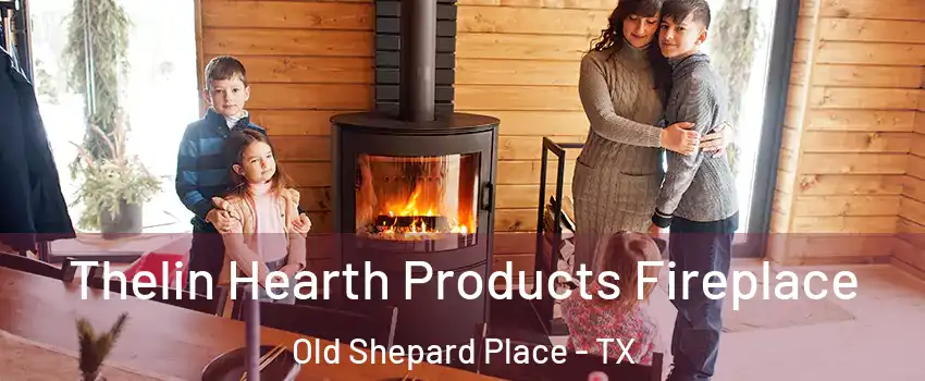 Thelin Hearth Products Fireplace Old Shepard Place - TX