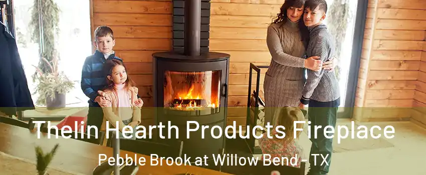 Thelin Hearth Products Fireplace Pebble Brook at Willow Bend - TX