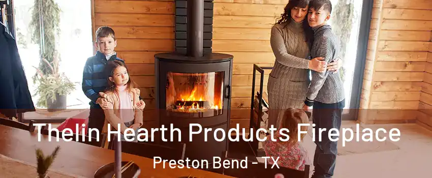 Thelin Hearth Products Fireplace Preston Bend - TX