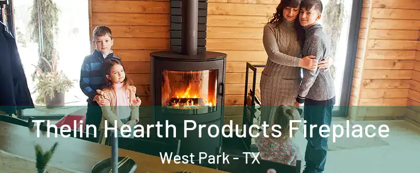 Thelin Hearth Products Fireplace West Park - TX