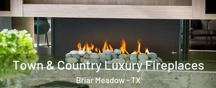 Town & Country Luxury Fireplaces Briar Meadow - TX