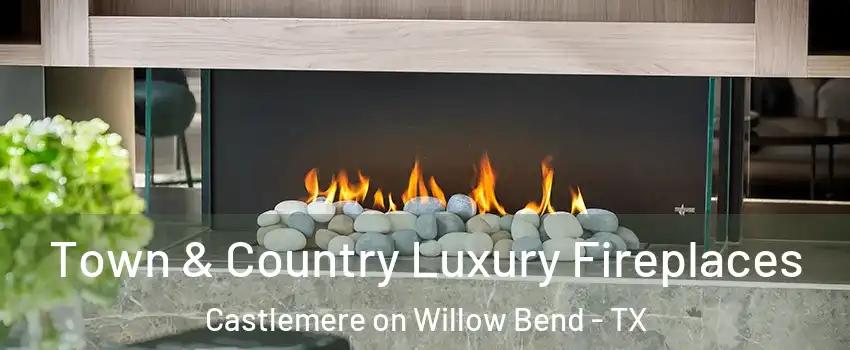 Town & Country Luxury Fireplaces Castlemere on Willow Bend - TX