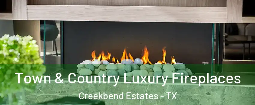 Town & Country Luxury Fireplaces Creekbend Estates - TX