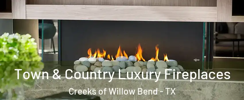 Town & Country Luxury Fireplaces Creeks of Willow Bend - TX