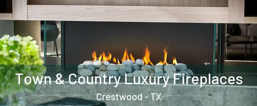 Town & Country Luxury Fireplaces Crestwood - TX