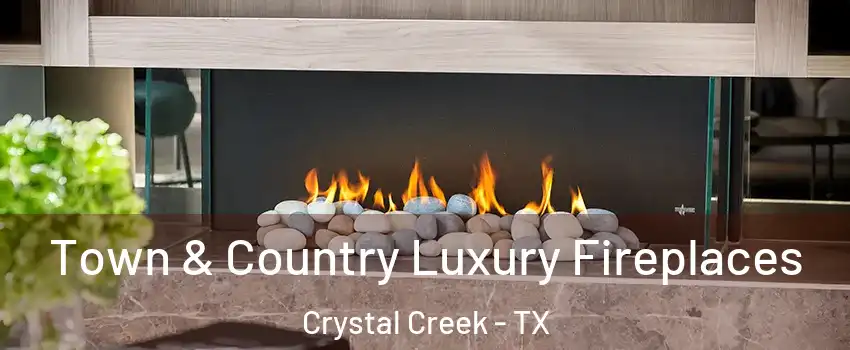 Town & Country Luxury Fireplaces Crystal Creek - TX