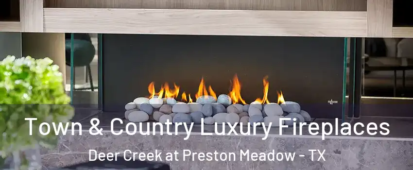 Town & Country Luxury Fireplaces Deer Creek at Preston Meadow - TX