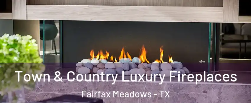 Town & Country Luxury Fireplaces Fairfax Meadows - TX