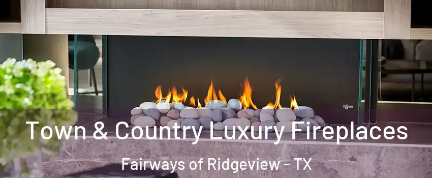 Town & Country Luxury Fireplaces Fairways of Ridgeview - TX