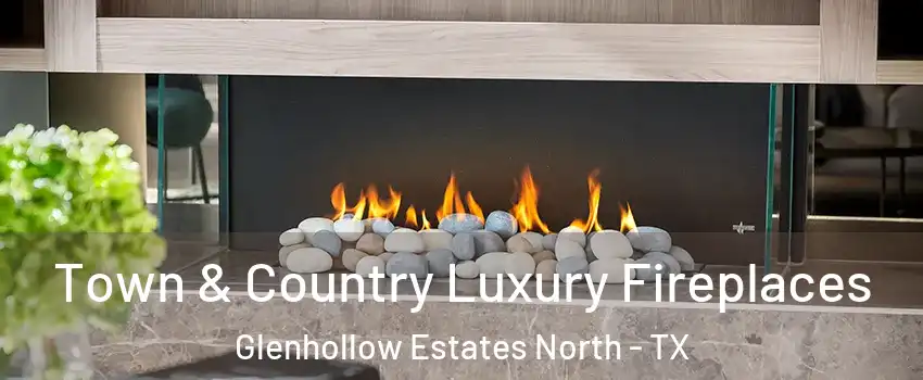 Town & Country Luxury Fireplaces Glenhollow Estates North - TX