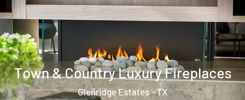 Town & Country Luxury Fireplaces Glenridge Estates - TX