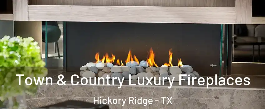 Town & Country Luxury Fireplaces Hickory Ridge - TX