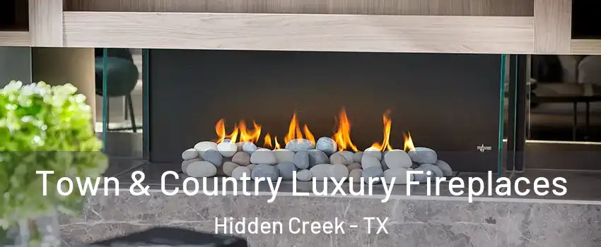 Town & Country Luxury Fireplaces Hidden Creek - TX