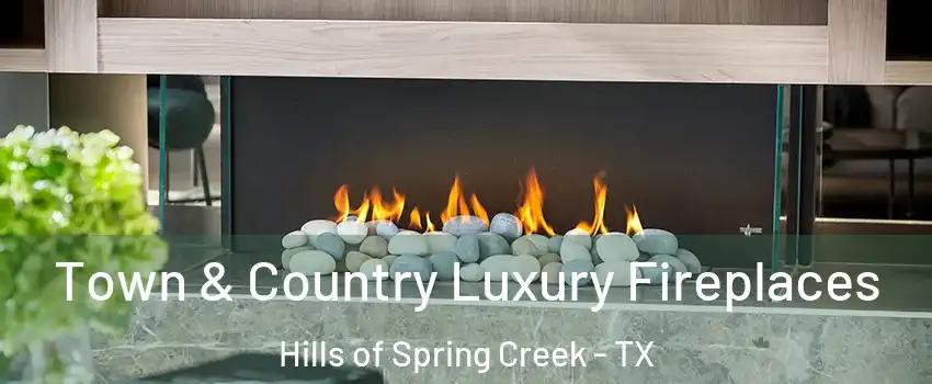 Town & Country Luxury Fireplaces Hills of Spring Creek - TX