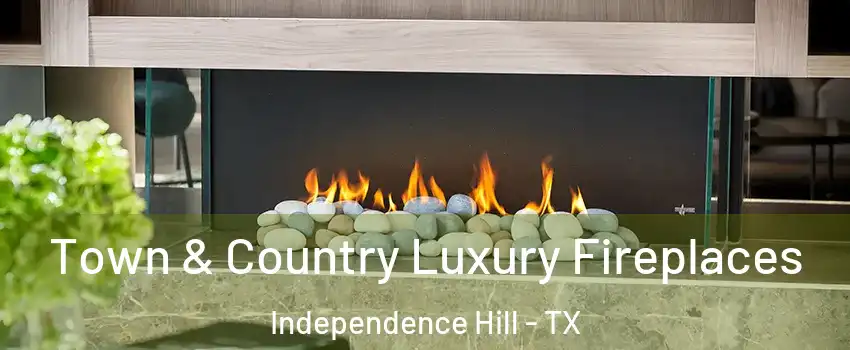 Town & Country Luxury Fireplaces Independence Hill - TX