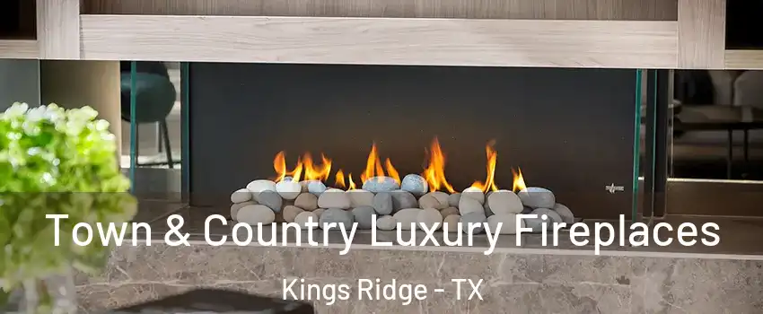 Town & Country Luxury Fireplaces Kings Ridge - TX