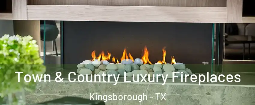 Town & Country Luxury Fireplaces Kingsborough - TX