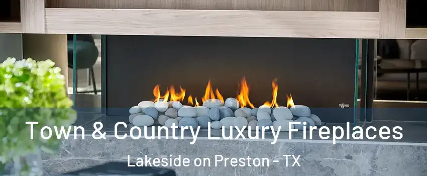 Town & Country Luxury Fireplaces Lakeside on Preston - TX