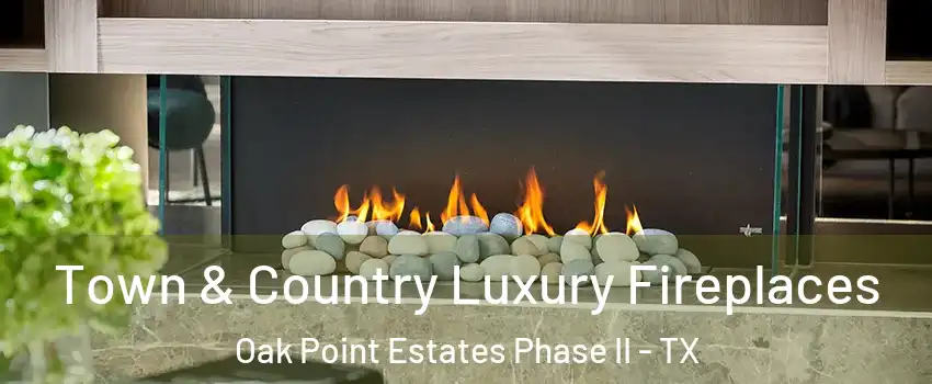 Town & Country Luxury Fireplaces Oak Point Estates Phase II - TX