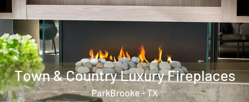 Town & Country Luxury Fireplaces ParkBrooke - TX