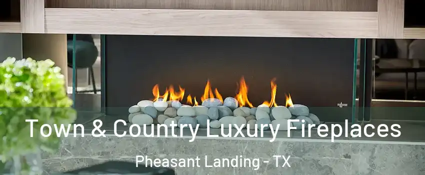 Town & Country Luxury Fireplaces Pheasant Landing - TX