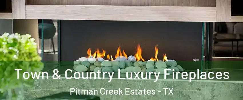 Town & Country Luxury Fireplaces Pitman Creek Estates - TX