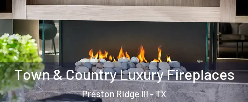 Town & Country Luxury Fireplaces Preston Ridge III - TX