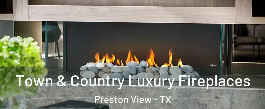 Town & Country Luxury Fireplaces Preston View - TX