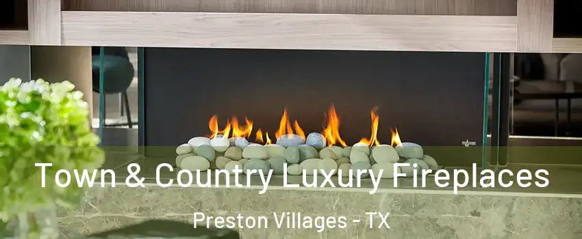 Town & Country Luxury Fireplaces Preston Villages - TX