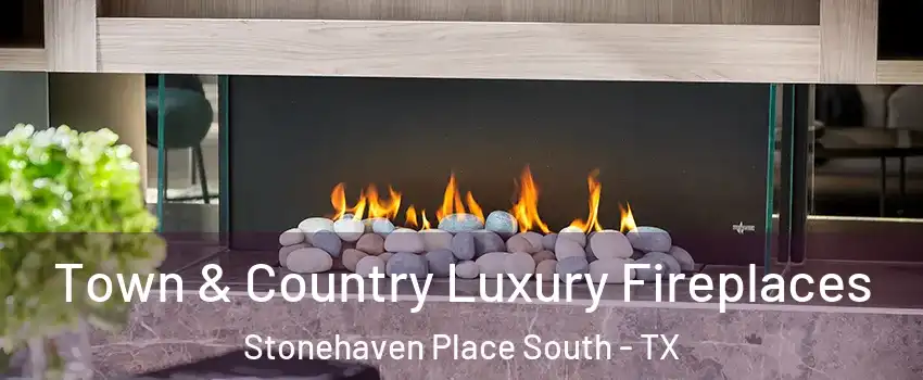 Town & Country Luxury Fireplaces Stonehaven Place South - TX