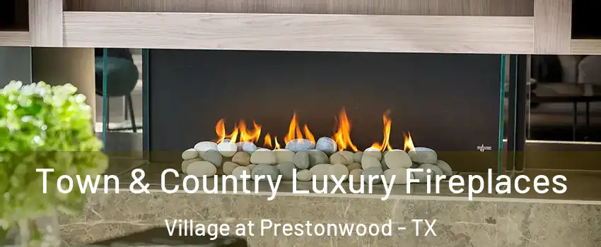 Town & Country Luxury Fireplaces Village at Prestonwood - TX