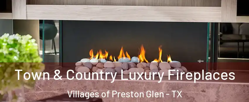 Town & Country Luxury Fireplaces Villages of Preston Glen - TX