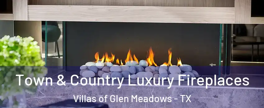 Town & Country Luxury Fireplaces Villas of Glen Meadows - TX