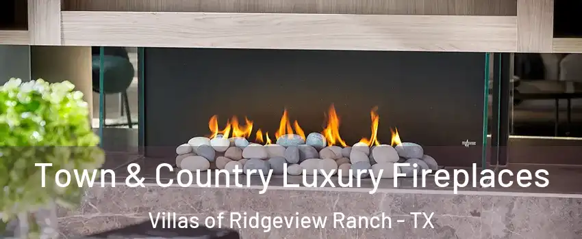 Town & Country Luxury Fireplaces Villas of Ridgeview Ranch - TX