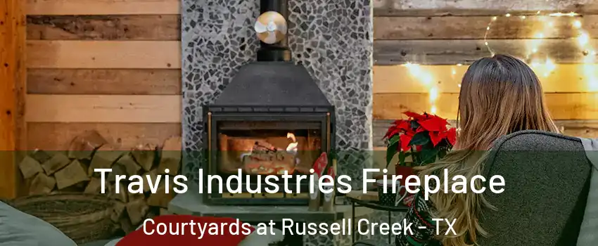 Travis Industries Fireplace Courtyards at Russell Creek - TX