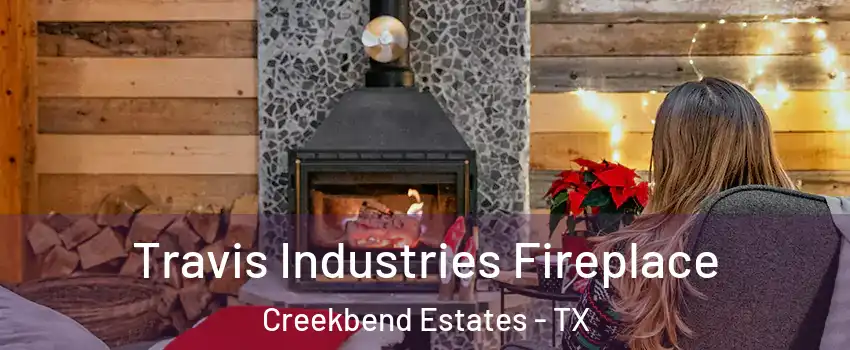 Travis Industries Fireplace Creekbend Estates - TX