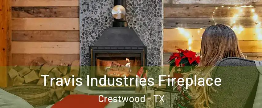 Travis Industries Fireplace Crestwood - TX