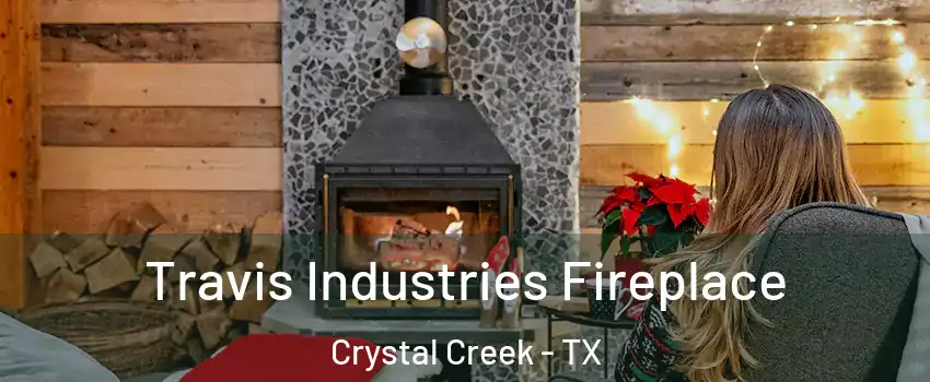 Travis Industries Fireplace Crystal Creek - TX