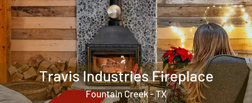 Travis Industries Fireplace Fountain Creek - TX