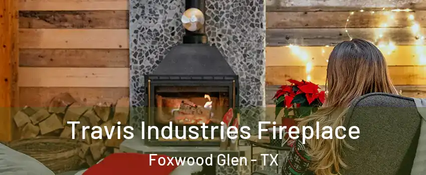 Travis Industries Fireplace Foxwood Glen - TX